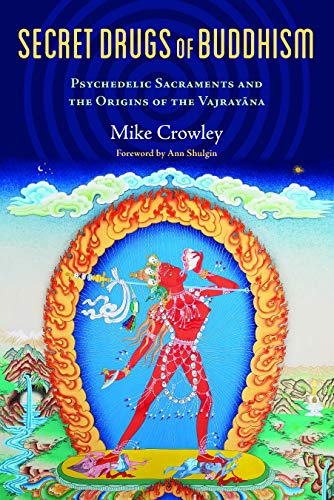 Secret Drugs of Buddhism: Psychedelic Sacraments and the Origins of the Vajrayan [Paperback]