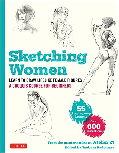 Sketching Women: Learn to Draw Lifelike Female Figures, A Complete Course for Be [Paperback]