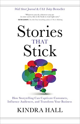 Stories That Stick: How Storytelling Can Captivate Customers, Influence Audience [Hardcover]