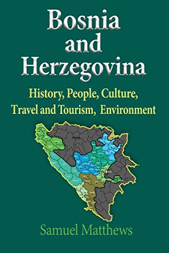 Bosnia And Herzegovina History, People, Culture, Travel And Tourism, Environmen [Paperback]