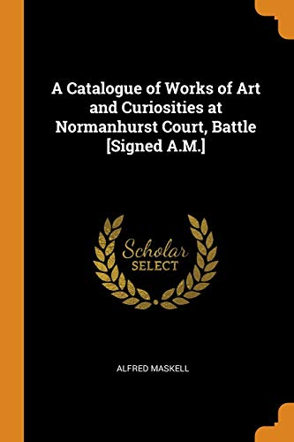 Catalogue of Works of Art and Curiosities at Normanhurst Court, Battle [signed A [Paperback]