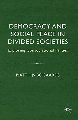 Democracy and Social Peace in Divided Societies: Exploring Consociational Partie [Hardcover]