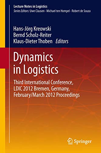 Dynamics in Logistics: Third International Conference, LDIC 2012 Bremen, Germany [Paperback]