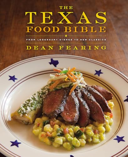 The Texas Food Bible: From Legendary Dishes to New Classics [Hardcover]