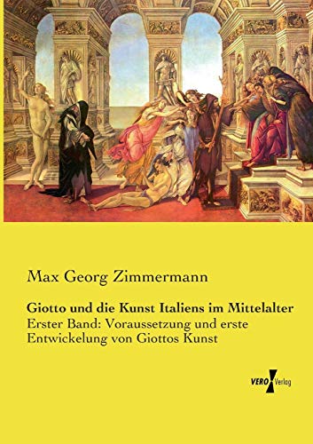 Giotto Und Die Kunst Italiens Im Mittelalter Erster Band Voraussetzung Und Ers [Paperback]