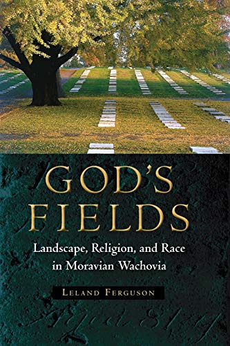 God's Fields Landscape, Religion, And Race In Moravian Wachovia (cultural Herit [Paperback]