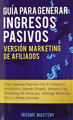 Gu&65533a para Generar Ingresos Pasivos Versi&65533n Marketing de Afiliados  [Hardcover]