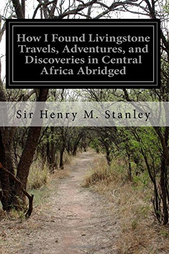 Ho I Found Livingstone Travels, Adventures, And Discoveries In Central Africa A [Paperback]