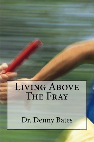 Living Above The Fray Learning The Seven Healthy Leadership Principles That Wil [Paperback]