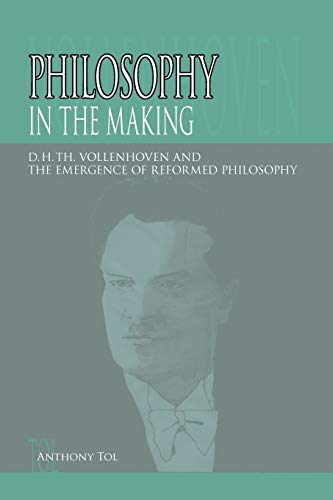 Philosophy In The Making D.H.Th. Vollenhoven And The Emergence Of Reformed Phil [Paperback]