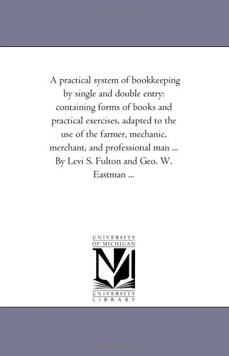 Practical System of Book-Keeping by Single and Double Entry  Containing Forms o [Unknon]