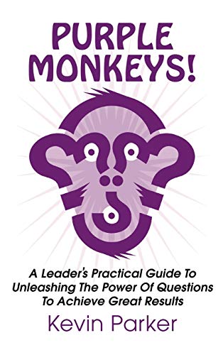 Purple Monkeys A Leader's Practical Guide To Unleashing The Power Of Questions  [Hardcover]