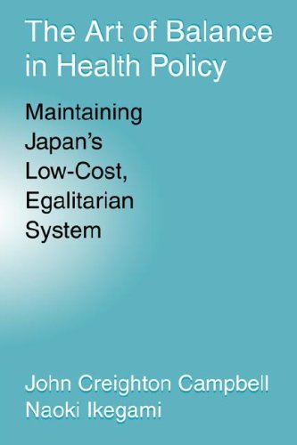 The Art of Balance in Health Policy Maintaining Japan's Lo-Cost, Egalitarian S [Paperback]