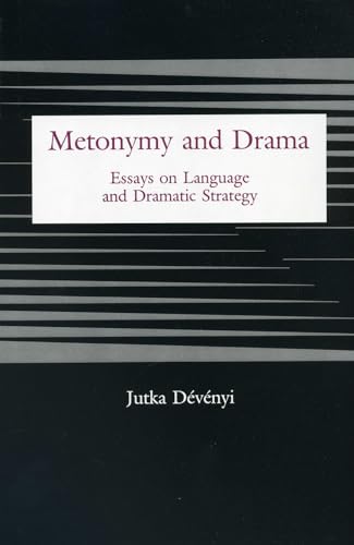 Metonymy And Drama: Essays on Language and Dramatic Strategy [Hardcover]