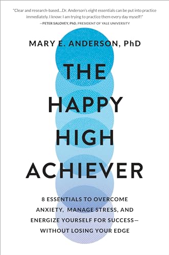 The Happy High Achiever: 8 Essentials to Overcome Anxiety, Manage Stress, and En [Hardcover]