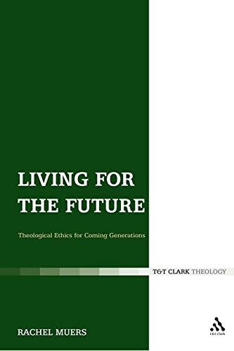 Living for the Future Theological Ethics for Coming Generations [Hardcover]