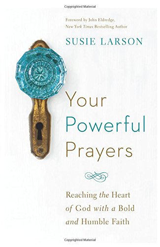 Your Powerful Prayers: Reaching The Heart Of