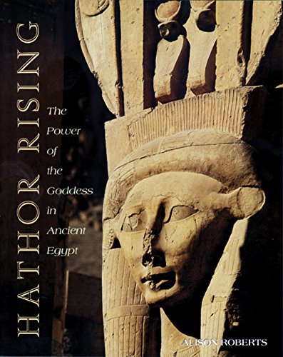 Hathor Rising: The Power of the Goddess in Ancient Egypt [Paperback]