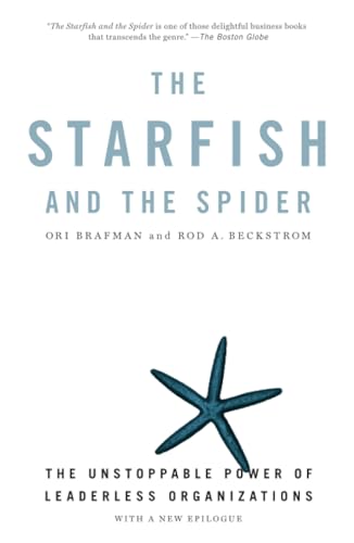 The Starfish and the Spider: The Unstoppable Power of Leaderless Organizations [Paperback]