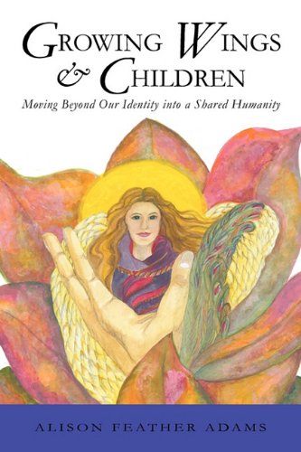 Groing Wings and Children  Moving Beyond Our Identity into a Shared Humanity [Hardcover]