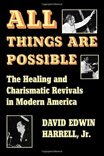 All Things Are Possible The Healing and Charismatic Revivals in Modern America [Paperback]