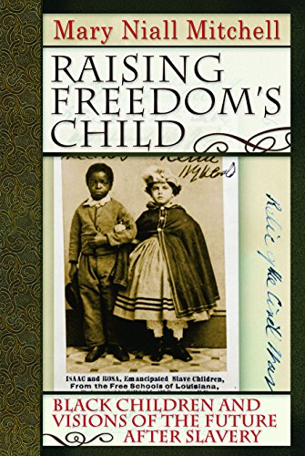 Raising Freedom's Child Black Children and Visions of the Future after Slavery [Paperback]