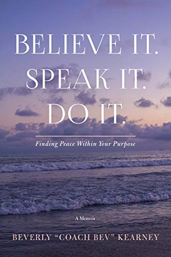 Believe It. Speak It. Do It  Finding Peace Within Your Purpose [Paperback]