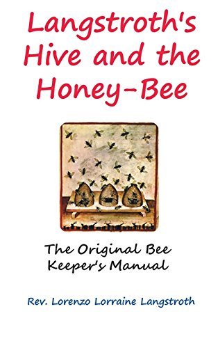 Langstroth's Hive And The Honey-Bee The Original Bee-Keeper's Manual [Hardcover]