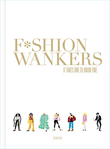 Fashion Wankers: It Takes One to Know One [Hardcover]