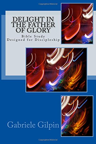 Delight In The Father Of Glory [Paperback]