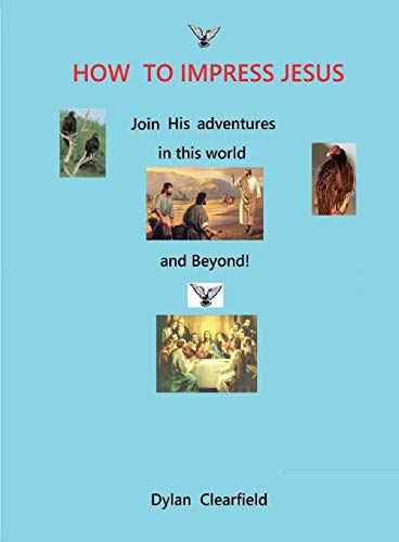 Ho to Impress Jesus  Join His Adventures in This World and Beyond [Paperback]