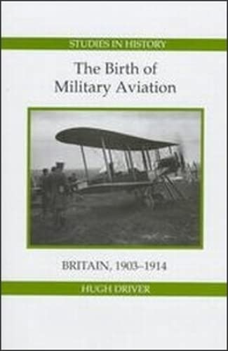 The Birth of Military Aviation Britain, 1903-1914 [Hardcover]