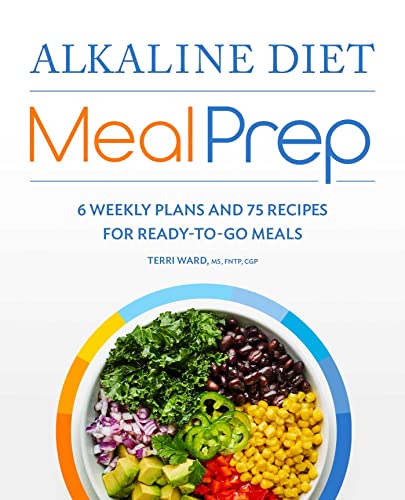 Alkaline Diet Meal Prep: 6 Weekly Plans and 7