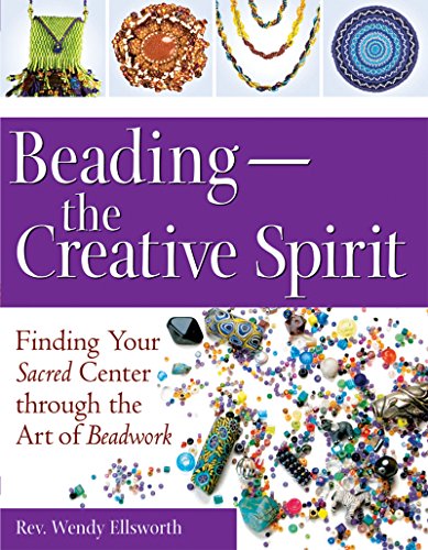 BeadingThe Creative Spirit: Finding Your Sacred Center through the Art of Beadw [Paperback]