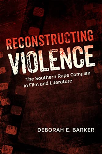 Reconstructing Violence: The Southern Rape Complex In Film And Literature (south [Hardcover]