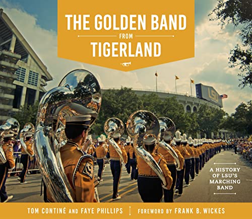 The Golden Band From Tigerland: A History Of Lsu's Marching Band (hill Collectio [Hardcover]