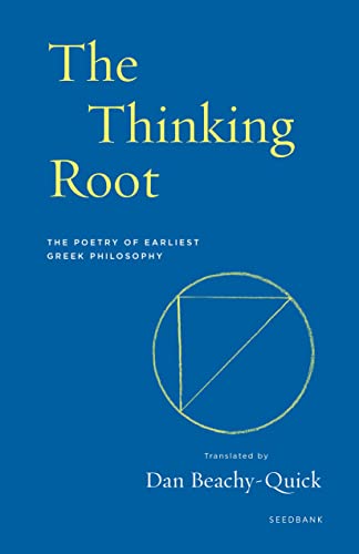 The Thinking Root: The Poetry of Earliest Greek Philosophy [Paperback]