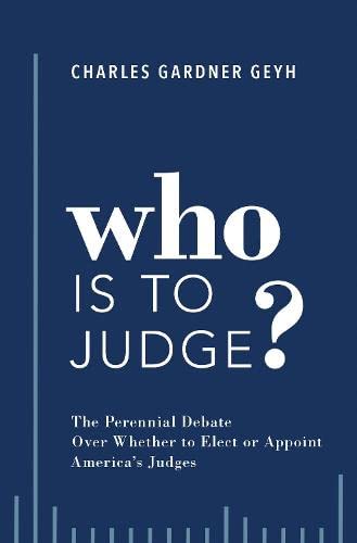 Who is to Judge?: The Perennial Debate Over Whether to Elect or Appoint America' [Hardcover]