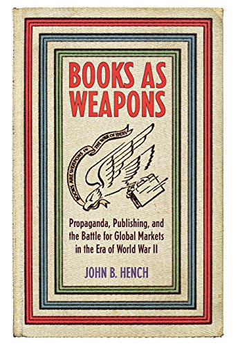 Books As Weapons Propaganda, Publishing, And The Battle For Global Markets In T [Hardcover]