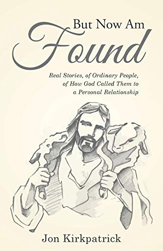 But Now Am Found Real Stories, Of Ordinary People, Of How God Called Them To A  [Paperback]