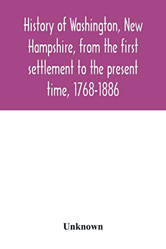 History Of Washington, Ne Hampshire, From The First Settlement To The Present T