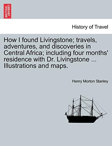 Ho I Found Livingstone Travels, Adventures, And Discoveries In Central Africa [Paperback]