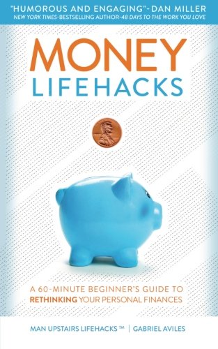 Money Lifehacks A 60-Minute Beginner's Guide To Rethinking Your Personal Financ [Paperback]