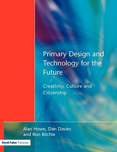 Primary Design and Technology for the Future Creativity, Culture and Citizenshi [Paperback]