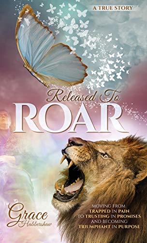 Released To Roar Moving From Trapped In Pain To Trusting In Promises And Becomi [Hardcover]