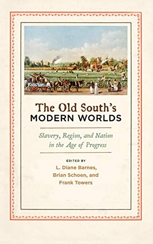 The Old South's Modern Worlds Slavery, Region, and Nation in the Age of Progres [Paperback]