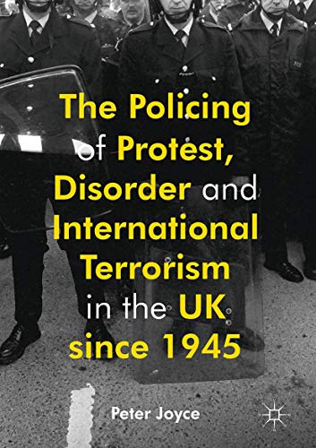 The Policing of Protest, Disorder and International Terrorism in the UK since 19 [Hardcover]