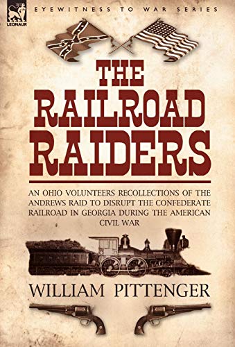 The Railroad Raiders An Ohio Volunteers Recollections Of The Andres Raid To Di [Hardcover]