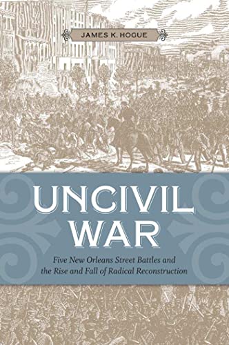 Uncivil War Five Ne Orleans Street Battles And The Rise And Fall Of Radical Re [Paperback]