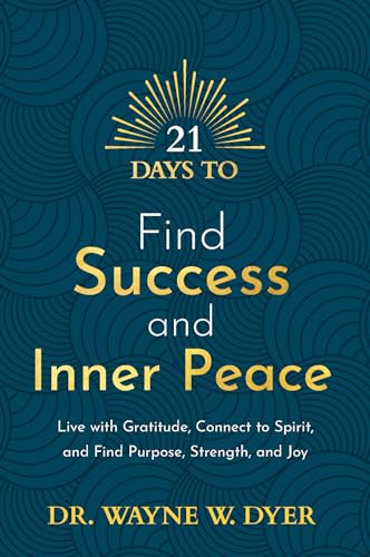 21 Days to Find Success and Inner Peace: Live with Gratitude, Connect to Spirit, [Paperback]